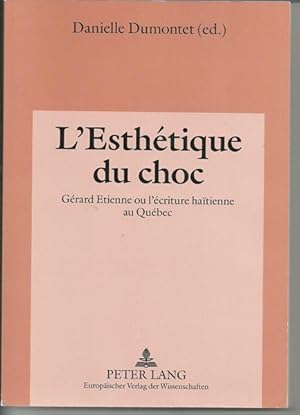 L'Esthetique Du Choc: Gerard Etienne Ou L'Ecriture Haitienne Au Quebec