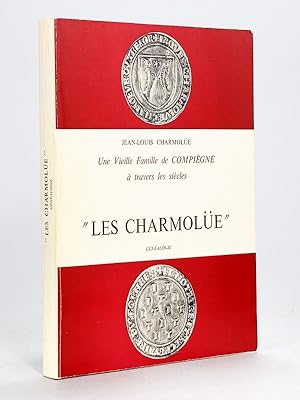 Une vieille famille de Compiègne à travers les siècles. "Les Charmolüe" Généalogie [ Edition orig...