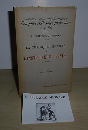La tragique histoire de l'instituteur Lesnier (1847-1855). Nouvelle collection historique Énigmes...