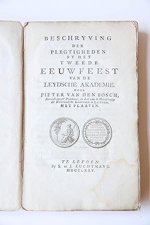 Beschryving der plegtigheden by het tweede eeuwfeest van de Leydsche Akademie. door Pieter van de...