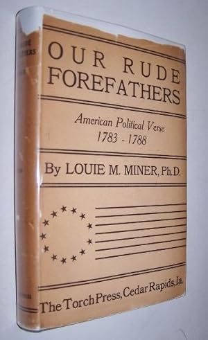 OUR RUDE FOREFATHERS - American Political Verse 1783-1788