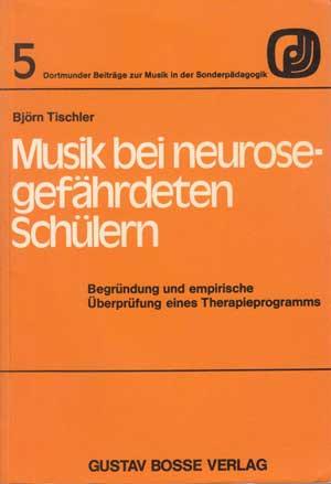 Musik bei neurosegefährdeten Schülern. Begründung und empirische Überprüfung eines Therapieprogra...