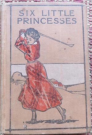 SIX LITTLE PRINCESSES and WHAT THEY TURNED INTO and Other Fairy Tales.