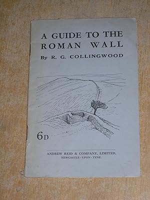 A Guide To The Roman Wall R G Collingwood