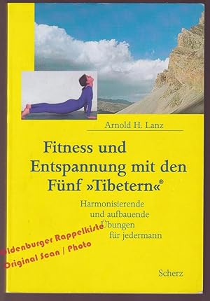 Fitness und Entspannung mit den Fünf »Tibetern«®: Harmonisierende und aufbauende Übungen für jede...