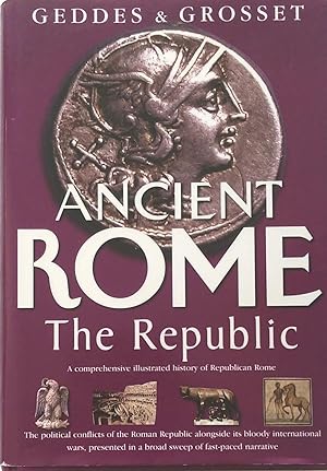 Ancient Rome The Republic: A Comprehensive illustrated history of Republican Rome.