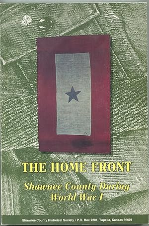 The Home Front: Shawnee County During World War I; Shawnee County Historical Society, Bulletin 69