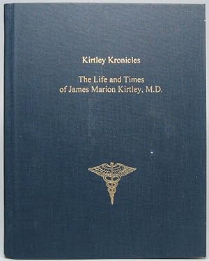"Kirtley Kronicles": The Life and Times of James Marion Kirtley, M.D.