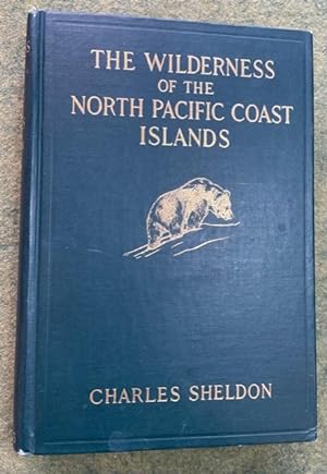 THE WILDERNESS OF THE NORTH PACIFIC COAST ISLANDS; A Hunter's Experiences While Searching for Wap...