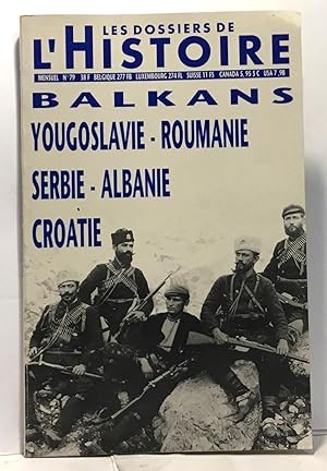 Balkans Yougoslavie Roumanie Serbie Albanie Croatie - les dossiers de l'histoire n°79