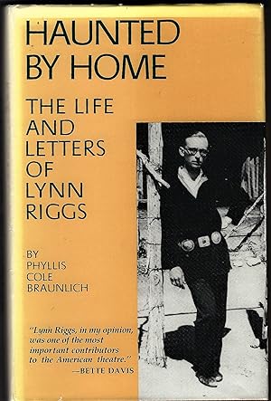 Haunted by Home; The Life and Letters of Lynn Riggs