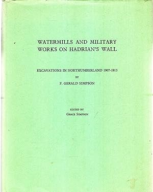 Watermills and Military Works on Hadrian's Wall : Excavations in Northumberland, 1907-1913
