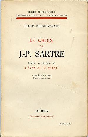 LE CHOIX DE SARTRE. Exposé et critique de L'ETRE ET LE NEANT. 2e édition revue et augmentée