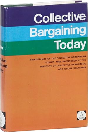 Collective Bargaining Today: Proceedings of the Collective Bargaining Forum - 1969