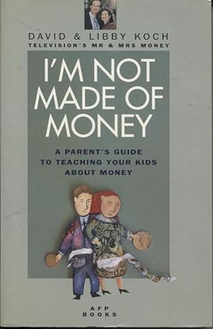 I'M NOT MADE OF MONEY A Parent's Guide to Teaching Your Kids about Money. by Television's Mr & Mr...