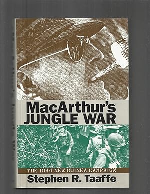 MACARTHUR'S JUNGLE WAR: The 1944 New Guinea Campaign