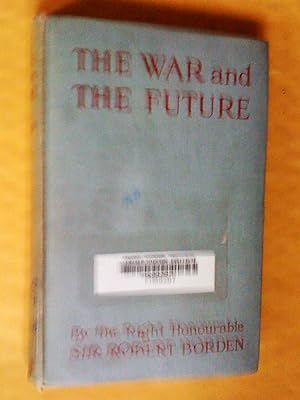 vThe war and the future; being a narrative compiled from speeches delivered at various periods o...