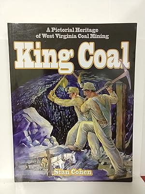 King Coal: a Pictorial Heritage of West Virginia Coal Mining (SIGNED)