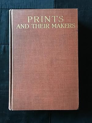 Prints and Their Makers. Essays on Engravers and Etchers Old and Modern