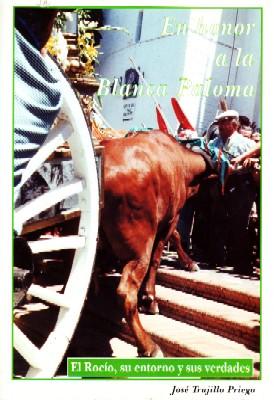 EN HONOR A LA BLANCA PALOMA.EL ROCIO, SU ENTORNO Y SUS VERDADES.