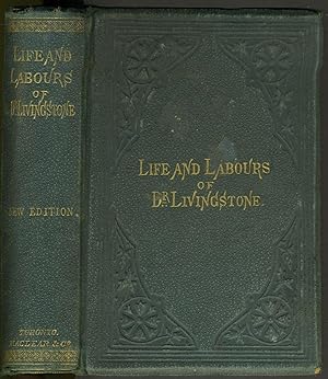 The Life, Labours, and Adventures of David Livingstone, about Thirty Years a Missionary in the Wi...