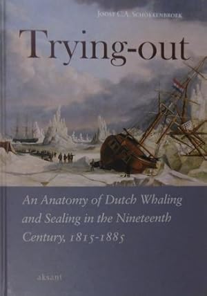 Trying-out. An anatomy of Dutch whaling and sealing in the nineteenth century, 1815-1885.