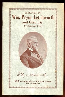 A SKETCH OF WILLIAM PRYOR LETCHWORTH AND GLEN IRIS. WITH AN APPENDIX OF RELATED POEMS AND SELECTI...