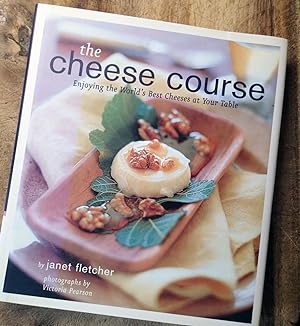 THE CHEESE COURSE : Enjoying the World's Best Cheeses at Your Table