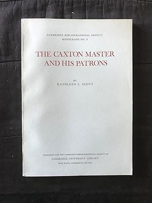 The Caxton Master and his Patrons (Cambridge Bibliographical Society Monograph No. 8)