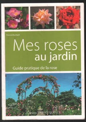 Mes roses au jardin guide pratique de la rose