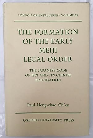 The formation of the early Meiji legal order : the Japanese code of 1871 and its Chinese foundati...
