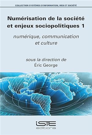 numérisation de la société et enjeux sociopolitiques t.1 ; numérique, communication et culture