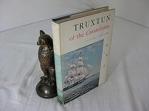 TRUXTON OF THE CONSTELLATION: The Life of Commodore Thomas Truxton US. Navy 1755 1822. U. S.
