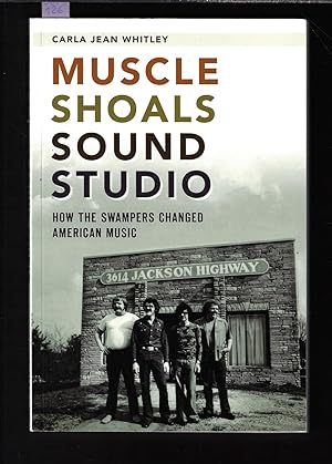 Muscle Shoals Sound Studio : How the Swampers Changed American Music