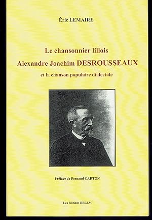 Le Chansonnier Lillois Alexandre Joachim Desrousseaux et la Chanson Populaire Dialectale.