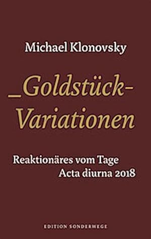 Goldstück-Variationen : Reaktionäres vom Tage. Acta Diurna 2018