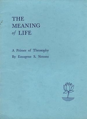 The Meaning of Life: A Primer of Theosophy