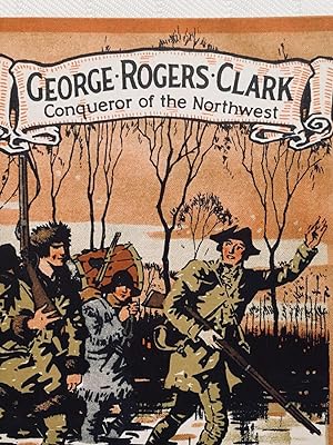 George Rogers Clark: Conqueror of the Northwest [VINTAGE 1927]