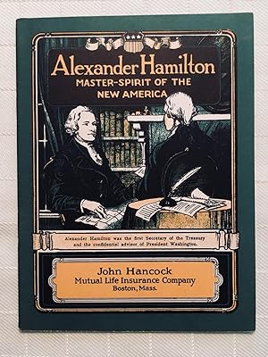 Alexander Hamilton: Master-Spirit of the New America [VINTAGE 1922]
