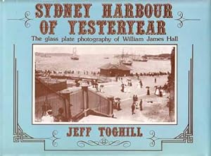 Sydney Harbour of Yesteryear. The Glass Plate Photography Of William James Hall
