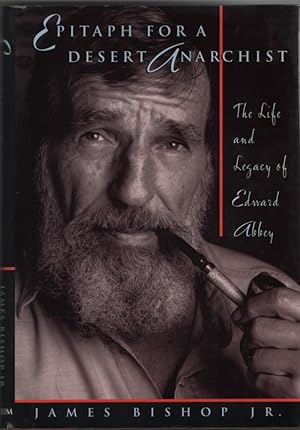Epitaph for a Desert Anarchist The Life and Legacy of Edward Abbey