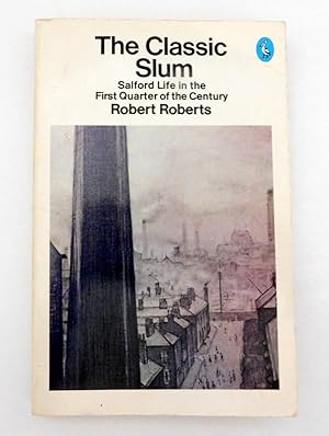 The Classic Slum: Salford Life in the First Quarter of the Century (Pelican books)