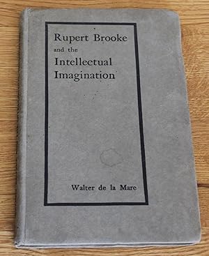 Rupert Brooke and the Intellectual Imagination. A Lecture By Walter De La Mare.