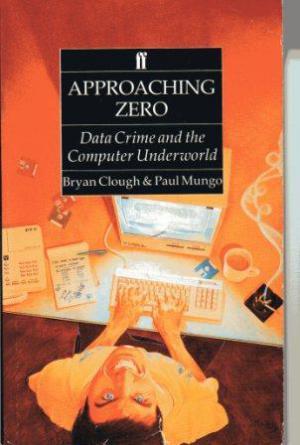 APPROACHING ZERO Data Crime and the Computer Underworld.