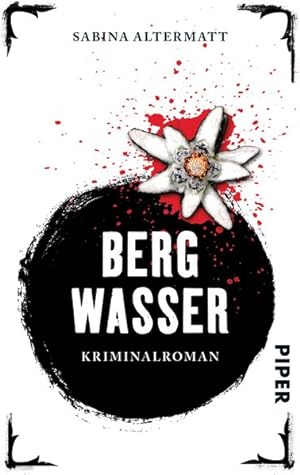 Bergwasser : Kriminalroman / Sabina Altermatt / Piper ; 30353 Kriminalroman