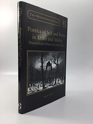 POETICS OF SELF AND FORM IN KEATS AND SHELLEY: Nietzschean Subjectivity and Genre