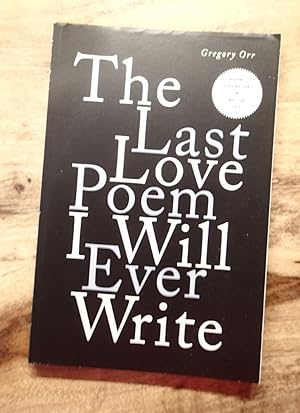 THE LAST LOVE POEM I WILL EVER WRITE : Poems (Advance Reading Copy)
