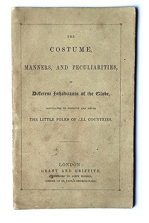 The Costume, Manners and Peculiarities of Different Inhabitants of the Globe Calculated to Instru...