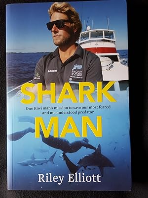 Shark man : one Kiwi man's mission to save our most feared and misunderstood predator
