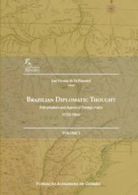 Brazilian diplomatic thought : policymakers and agents of foreign policy (1750-1964) [3 Volume Set]